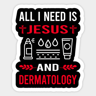 I Need Jesus And Dermatology Dermatologist Sticker